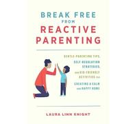 Laura Linn Knight Break Free from Reactive Parenting (Tascabile)