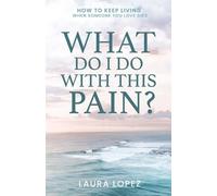 Laura Lopez What Do I Do With This Pain? (Tascabile)