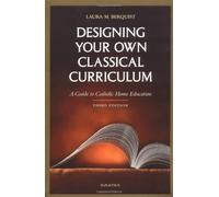 Laura M. Berquist Designing Your Own Classical Curriculum (Tascabile)
