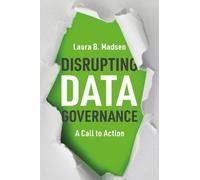 Disrupting Data Governance: A Call to Action by Madsen, Laura