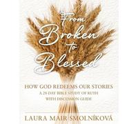 Laura Mair Smolníková From Broken to Blessed (Tascabile)