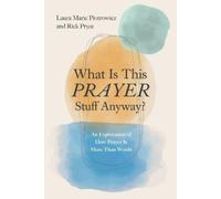 Laura Marie Piotrowicz Rick Pryce What Is This Prayer Stuff Anyway? (Tascabile)