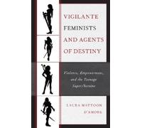 Laura Mattoon D'Amore Vigilante Feminists and Agents of Destiny (Tascabile)