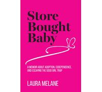Store Bought Baby: A Memoir About Adoption, Codependence, and Escaping the Good Girl Trap