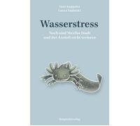 Laura Nadolski Wasserstress: Noch sind Mexiko-Stadt und der Axolotl (Tascabile)