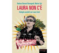 Laura non c'è. Dialoghi possibili con Laura Conti