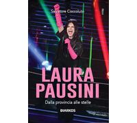 Laura Pausini. Dalla provincia alle stelle