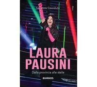 Laura Pausini. Dalla provincia alle stelle