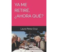 Laura Pérez Cruz YA Me Retiré, ¿Ahora Qué? (Tascabile)