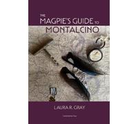 Laura R. Gray The Magpie's Guide to Montalcino (Copertina rigida)