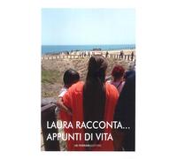 Laura Racconta...Appunti di Vita - [De Ferrari Editore]