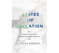 States of Separation: Transfer, Partition, and the Making of the Modern Middle