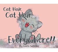 Laura Sanchez Cat Hair, Cat Hair, Everywhere (Tascabile)