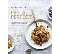 Pasta perfect: over 70 delicious recipes, from authentic classics to moder...
