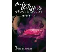 Laura Schwalm Healing the Effects of Psychic Trauma (Tascabile)