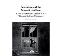 Laura Schwartz Feminism and the Servant Problem (Tascabile)