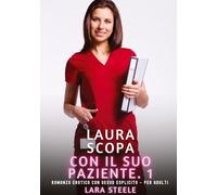 Laura scopa con il suo Paziente. 1: Romanzo Erotico con Sesso Esplicito - per Adulti: 413