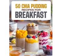 Laura Smart 50 Chia Pudding Recipes for Breakfast (Tascabile)