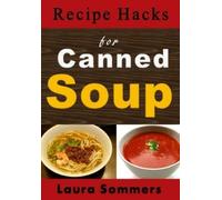 Laura Sommers Recipe Hacks for Canned Soup (Tascabile) Soup and Stew Recipes