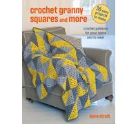 Laura Strutt Crochet Granny Squares and More: 35 easy projects to ma (Tascabile)