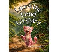 Laura the Loud Leopard: A Story of Quiet Paws and a Loud Heart