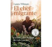 Laura Tillman El chef migrante: La vida y los tiempos de Lalo García (Tascabile)