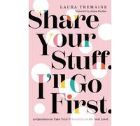 Laura Tremaine Share Your Stuff. I'll Go First. (Copertina rigida)