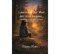 Laura und der Mut, der leise begann…: Eine Geschichte über Selbstvertrauen, Angst und innere Stärke
