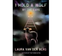 Laura van den Berg I Hold a Wolf by the Ears (Copertina rigida)