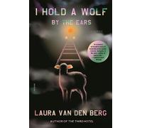 Laura van den Berg I Hold a Wolf by the Ears (Tascabile)