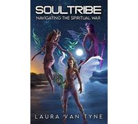 Laura Van Tyne Soul Tribe (Tascabile) Soul Tribe: Navigating the Spiritual War