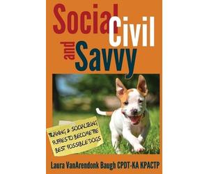 Laura Vanarendonk Baugh Social, Civil, and Savvy (Tascabile) Training Great Dogs