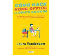 Laura Vanderkam Cómo hace home office la gente exitosa / How Success (Tascabile)
