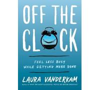 Laura Vanderkam Off the Clock (Copertina rigida)
