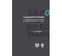Laura Velázquez La possessio romana. Una reconstrucción desde su ori (Tascabile)