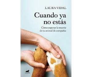 Laura Vidal Cuando ya no estás. Cómo superar la muerte de tu animal (Tascabile)