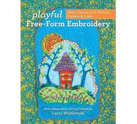 Playful Free-Form Embroidery: Stitch Stories with Texture, Pattern & Color