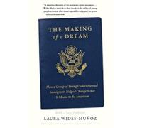 Laura Wides-Muñoz The Making of a Dream (Tascabile)