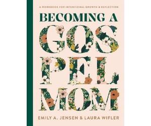Laura Wifler Emily A. Jensen Becoming a Gospel Mom (Copertina rigida)