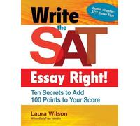 Laura Wilson Write the SAT Essay Right Ten Secrets to Add 100 Point (Tascabile)