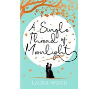 Laura Wood A Single Thread of Moonlight (Tascabile)