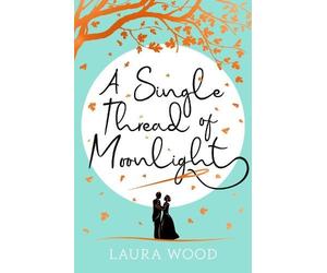 Laura Wood A Single Thread of Moonlight (Tascabile)