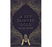 Laura Wood A Sky Painted Gold (Tascabile)
