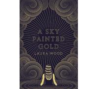 Laura Wood A Sky Painted Gold (Tascabile)