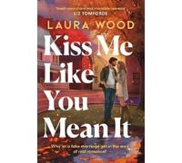 Kiss Me Like You Mean It: A hilarious and cosy small-town romance with fake dating and an older brother's best friend