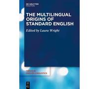 Laura Wright The Multilingual Origins of Standard English (Copertina rigida)