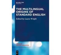 Laura Wright The Multilingual Origins of Standard English (Tascabile)