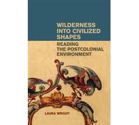 Laura Wright Wilderness into Civilized Shapes (Tascabile)