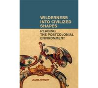 Laura Wright Wilderness into Civilized Shapes (Tascabile)