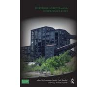 Laurajane Smith Heritage, Labour and the Working Classes (Tascabile)